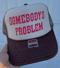 Somebody’s Problem” Trucker Hat